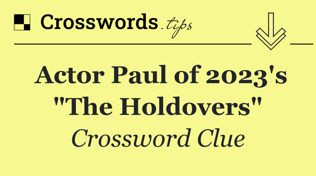 Actor Paul of 2023's "The Holdovers"