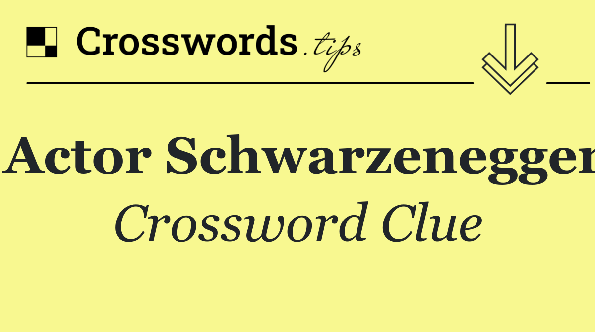 Actor Schwarzenegger