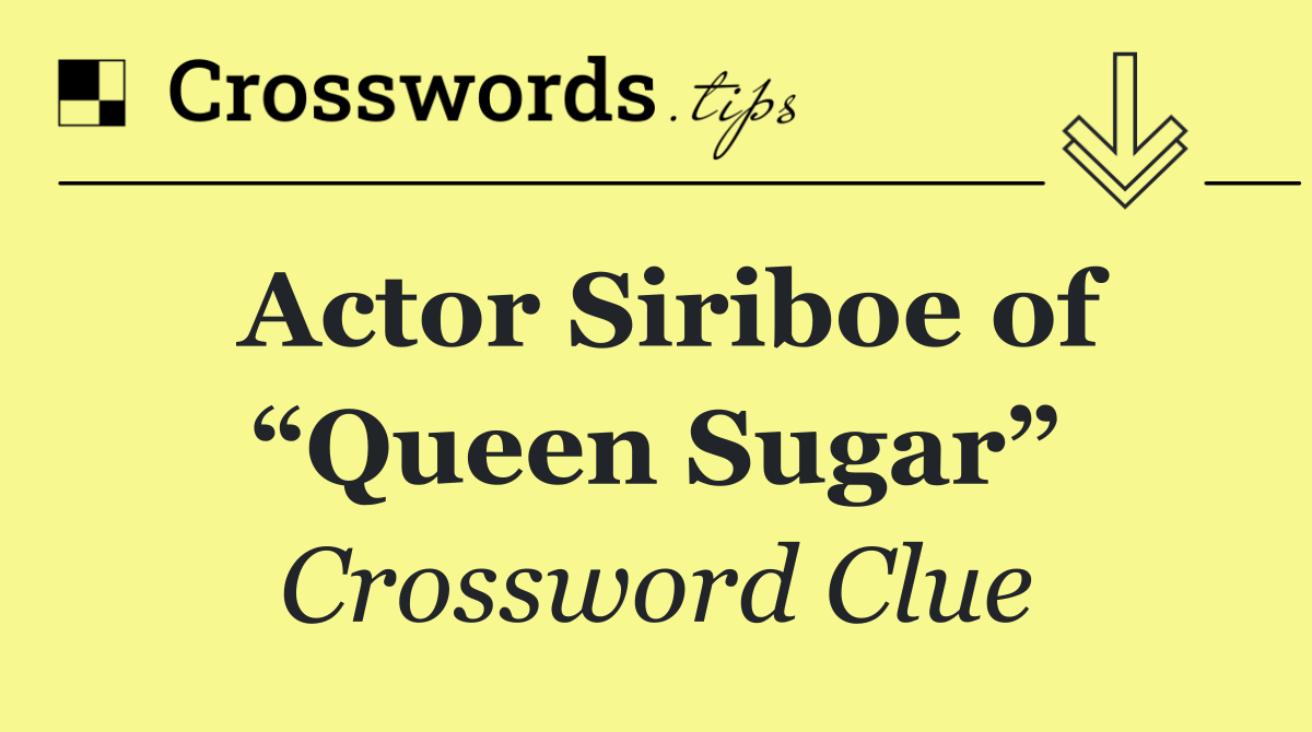 Actor Siriboe of “Queen Sugar”