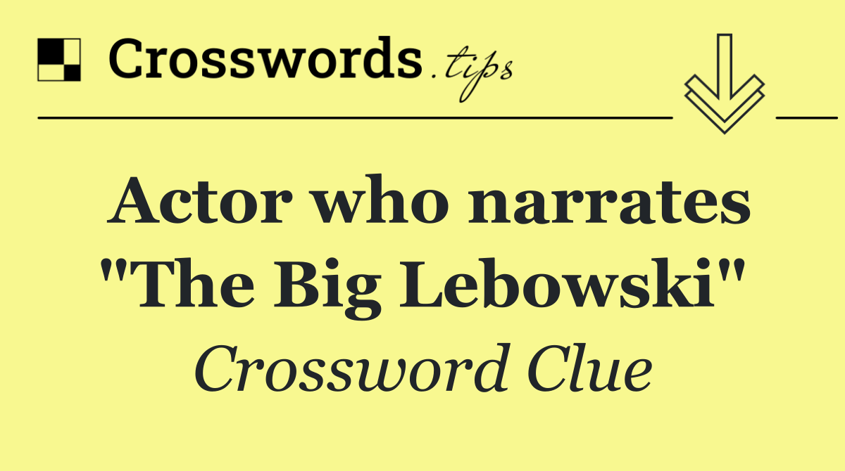 Actor who narrates "The Big Lebowski"