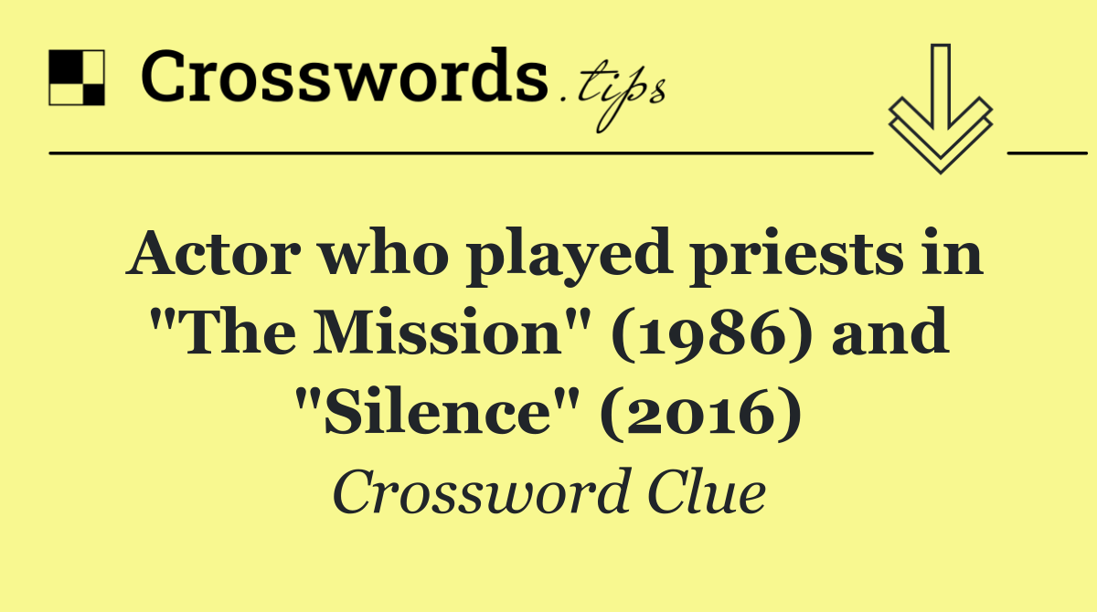 Actor who played priests in "The Mission" (1986) and "Silence" (2016)