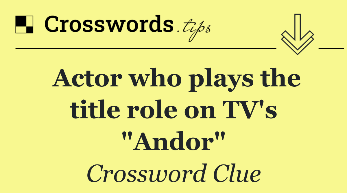 Actor who plays the title role on TV's "Andor"