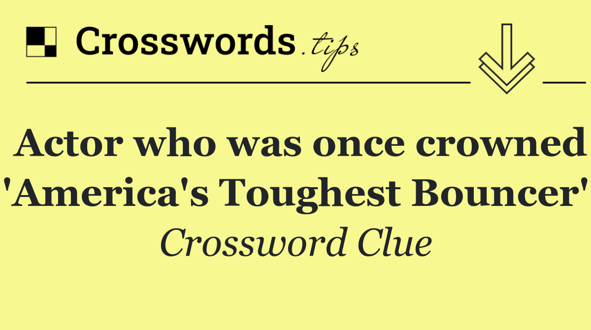 Actor who was once crowned 'America's Toughest Bouncer'