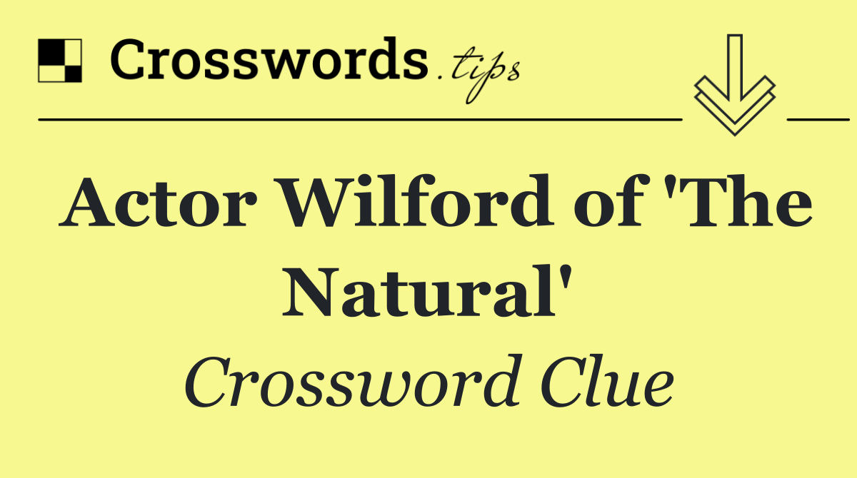 Actor Wilford of 'The Natural'