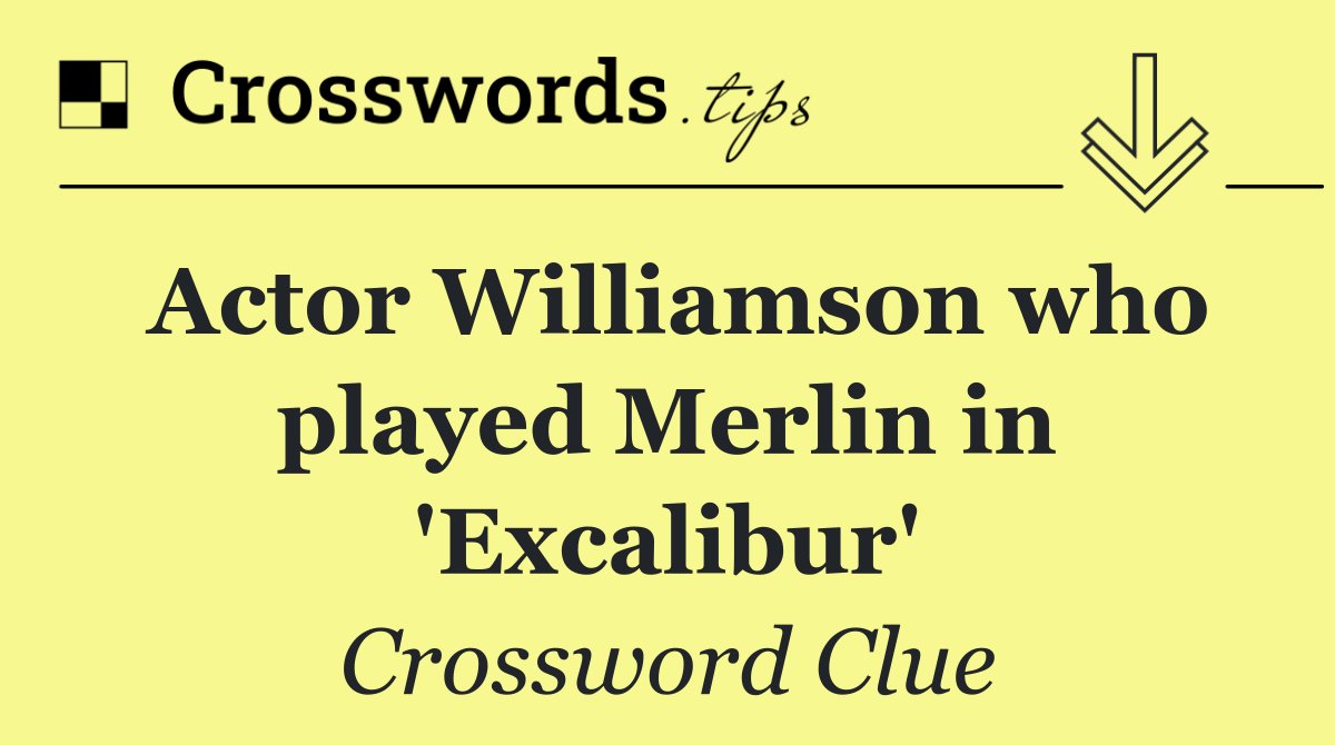 Actor Williamson who played Merlin in 'Excalibur'