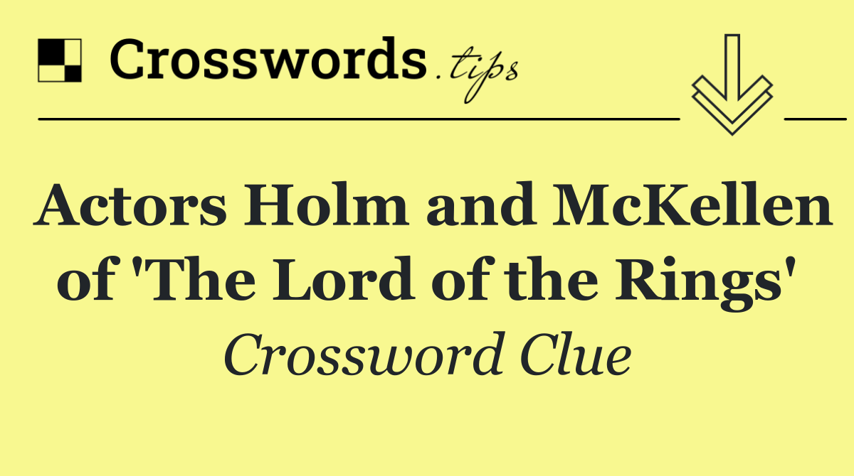Actors Holm and McKellen of 'The Lord of the Rings'