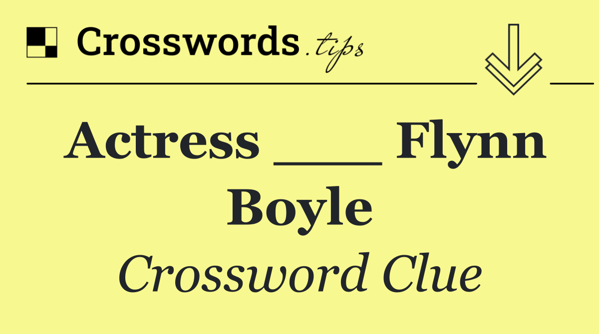 Actress ___ Flynn Boyle