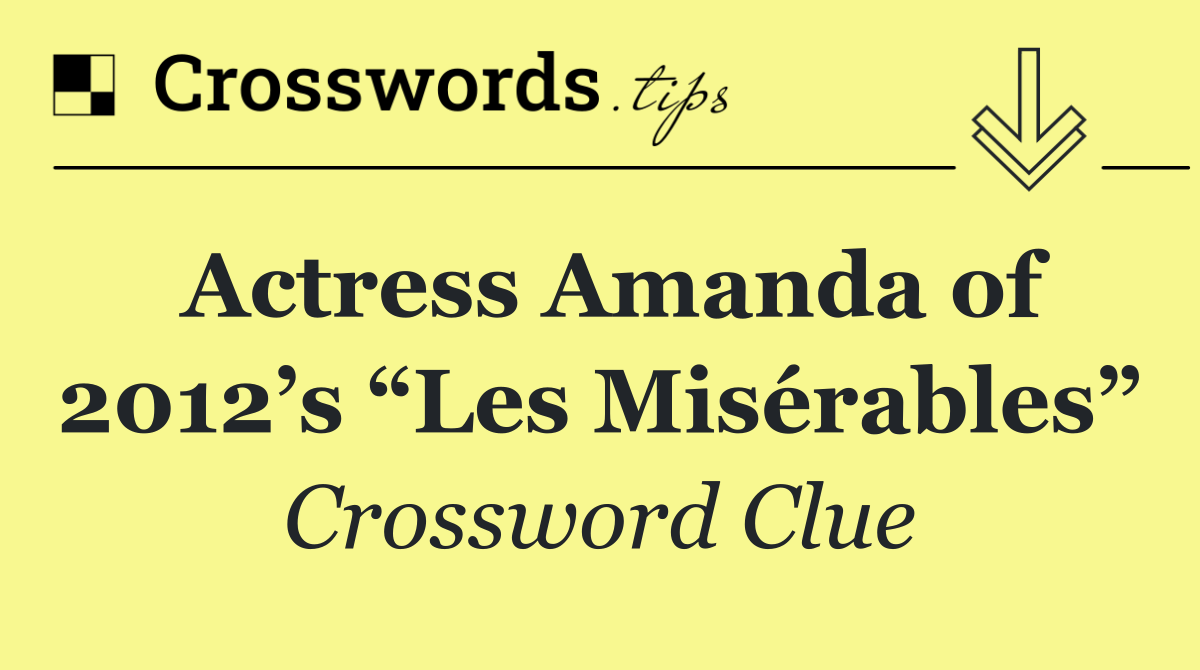 Actress Amanda of 2012’s “Les Misérables”