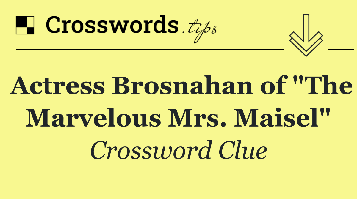 Actress Brosnahan of "The Marvelous Mrs. Maisel"