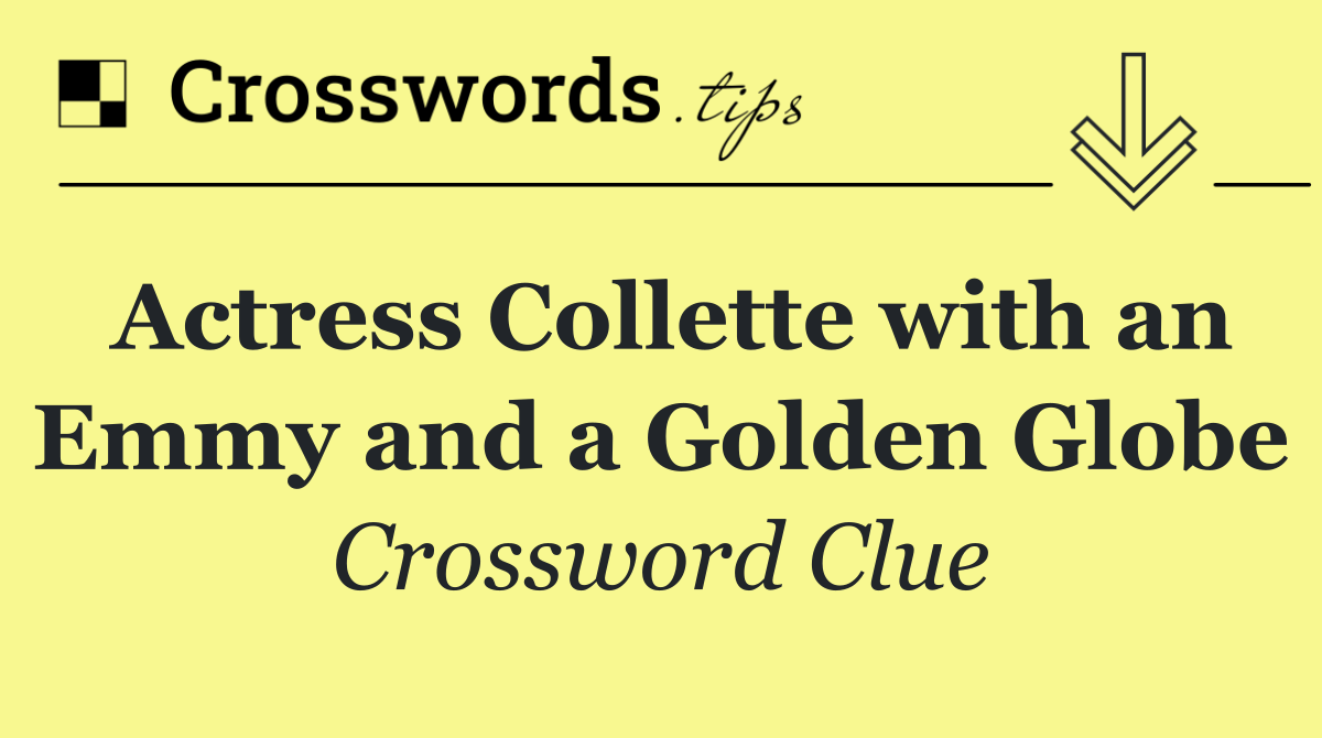 Actress Collette with an Emmy and a Golden Globe