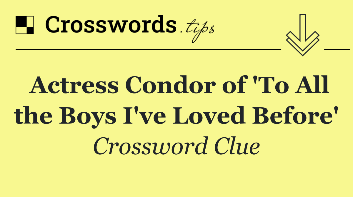 Actress Condor of 'To All the Boys I've Loved Before'