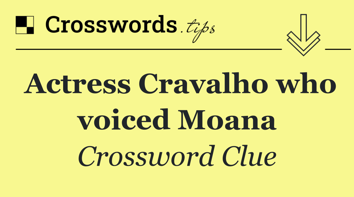 Actress Cravalho who voiced Moana