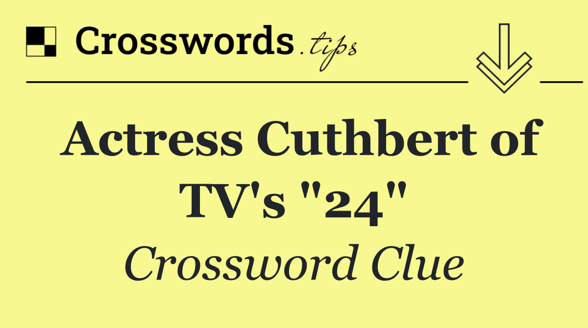 Actress Cuthbert of TV's "24"