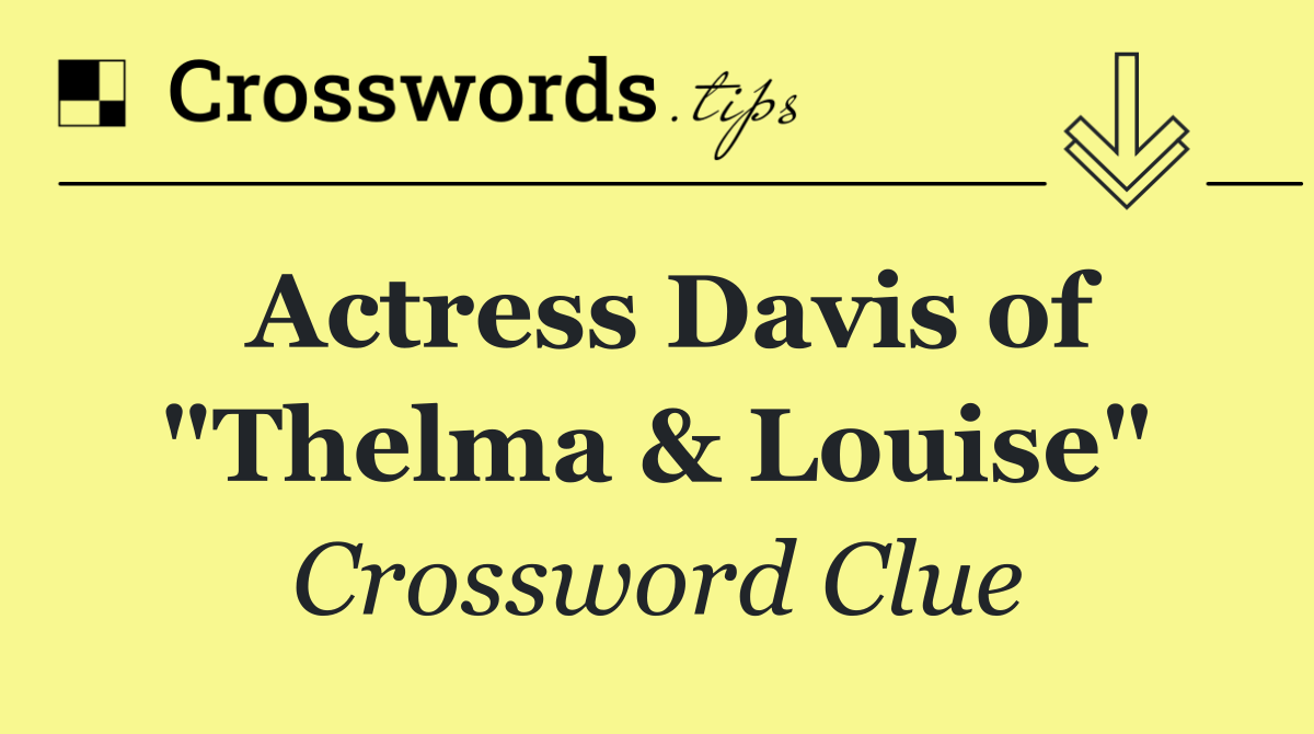 Actress Davis of "Thelma & Louise"