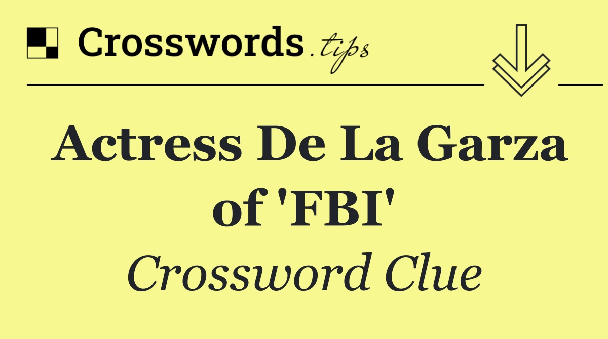 Actress De La Garza of 'FBI'