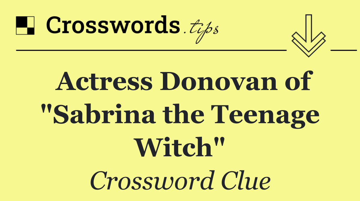 Actress Donovan of "Sabrina the Teenage Witch"