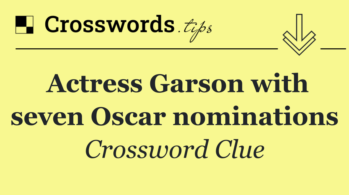 Actress Garson with seven Oscar nominations