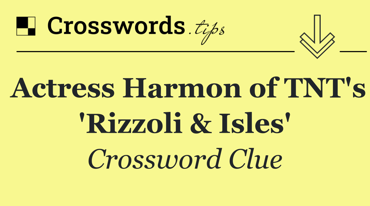 Actress Harmon of TNT's 'Rizzoli & Isles'