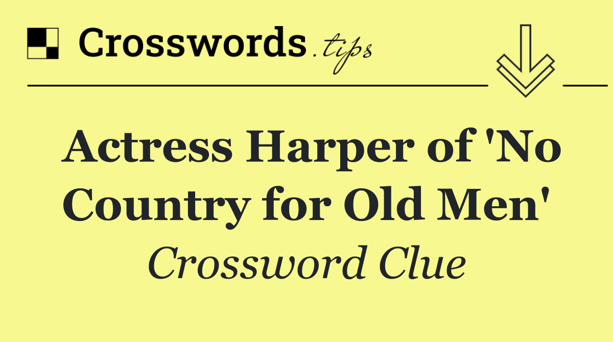 Actress Harper of 'No Country for Old Men'