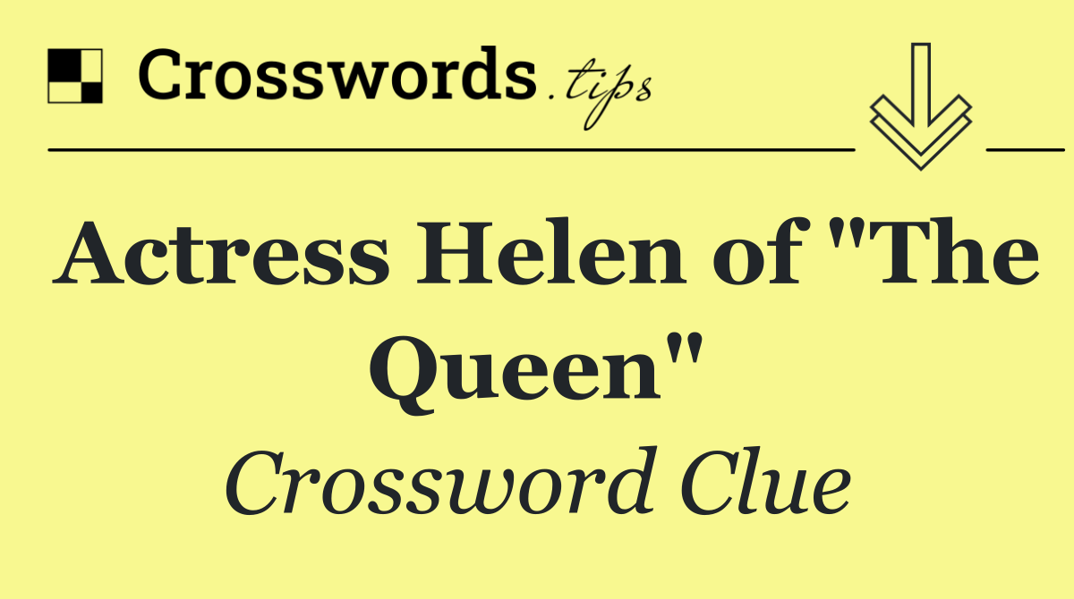 Actress Helen of "The Queen"