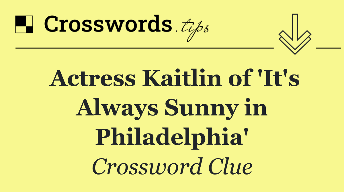 Actress Kaitlin of 'It's Always Sunny in Philadelphia'
