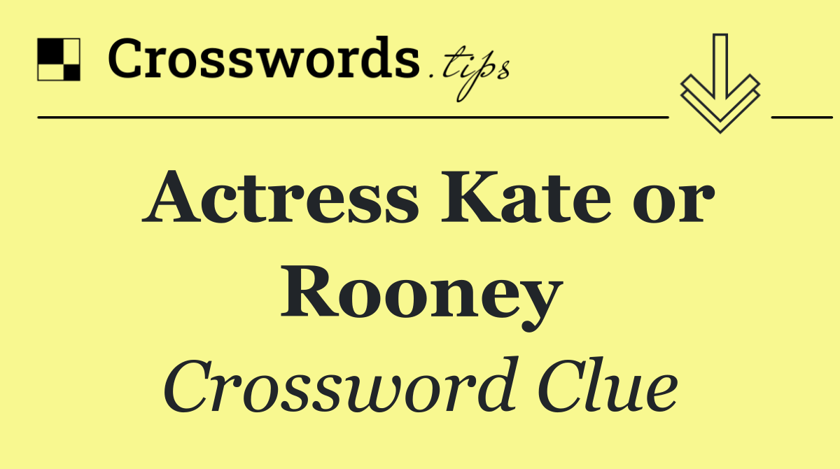 Actress Kate or Rooney