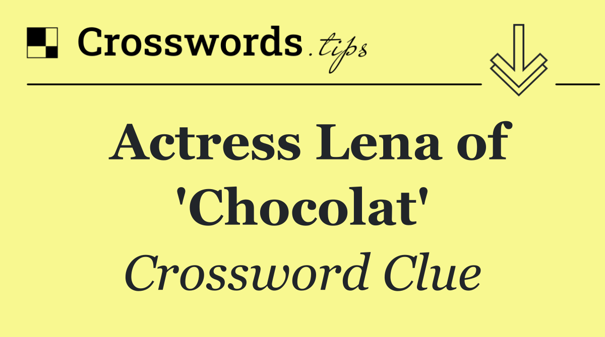 Actress Lena of 'Chocolat'
