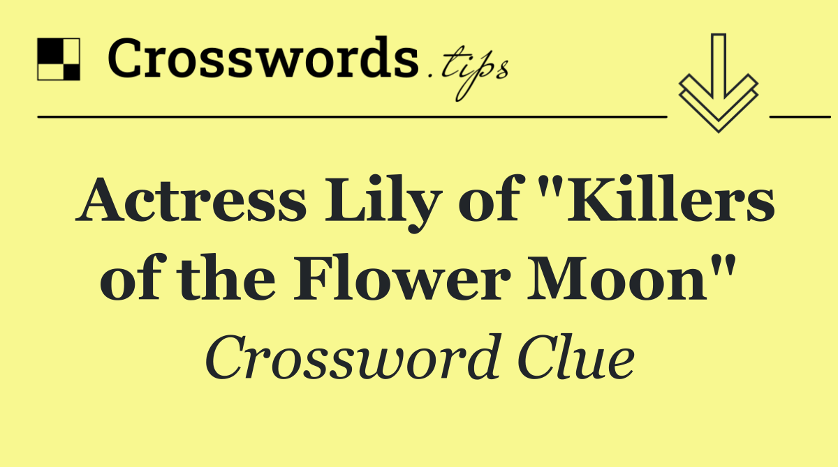 Actress Lily of "Killers of the Flower Moon"