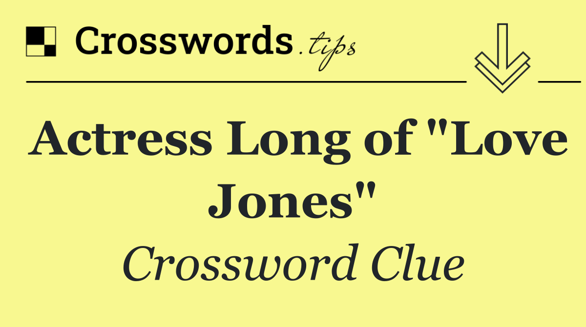 Actress Long of "Love Jones"