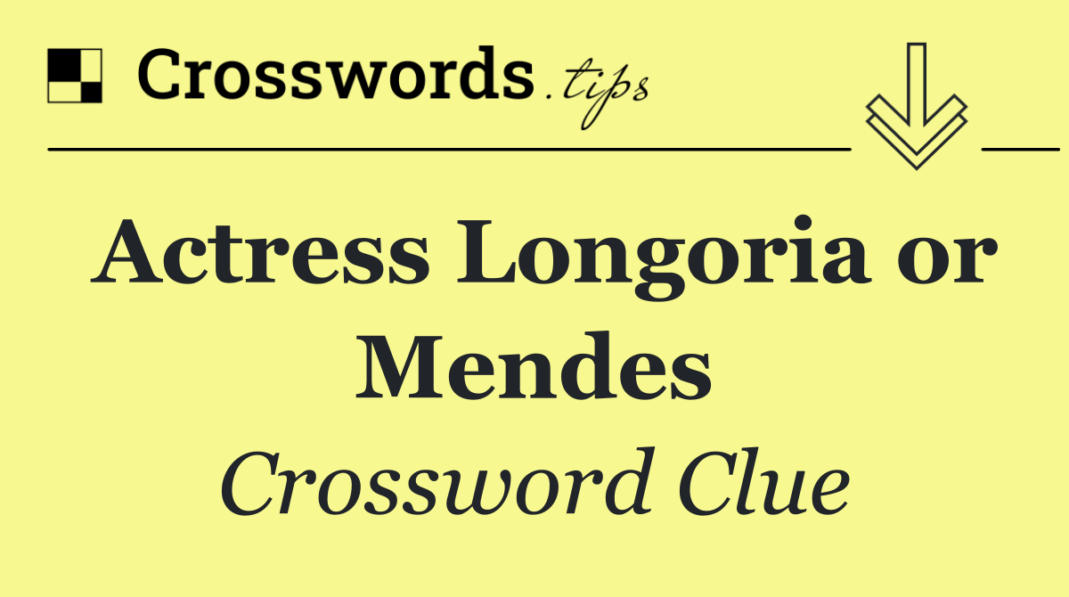 Actress Longoria or Mendes