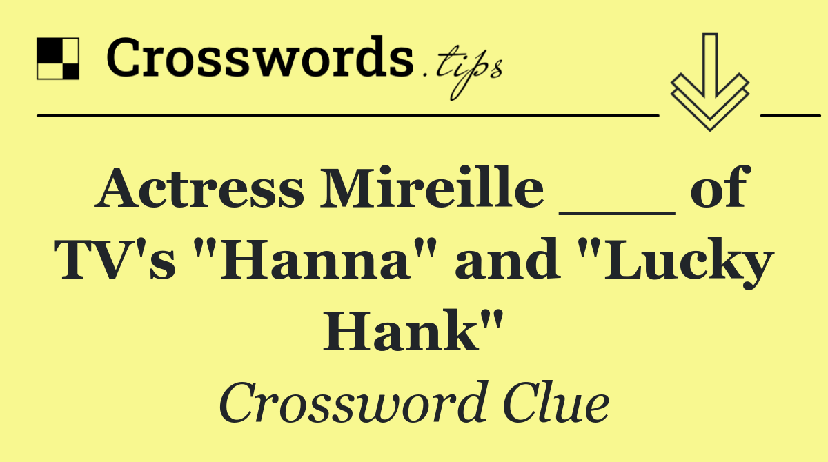 Actress Mireille ___ of TV's "Hanna" and "Lucky Hank"