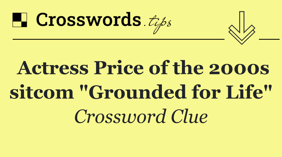 Actress Price of the 2000s sitcom "Grounded for Life"