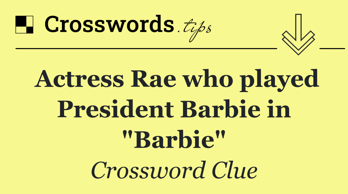 Actress Rae who played President Barbie in "Barbie"