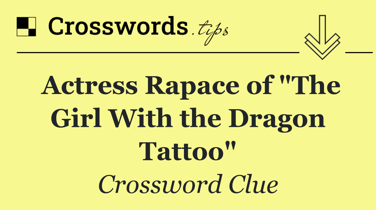 Actress Rapace of "The Girl With the Dragon Tattoo"