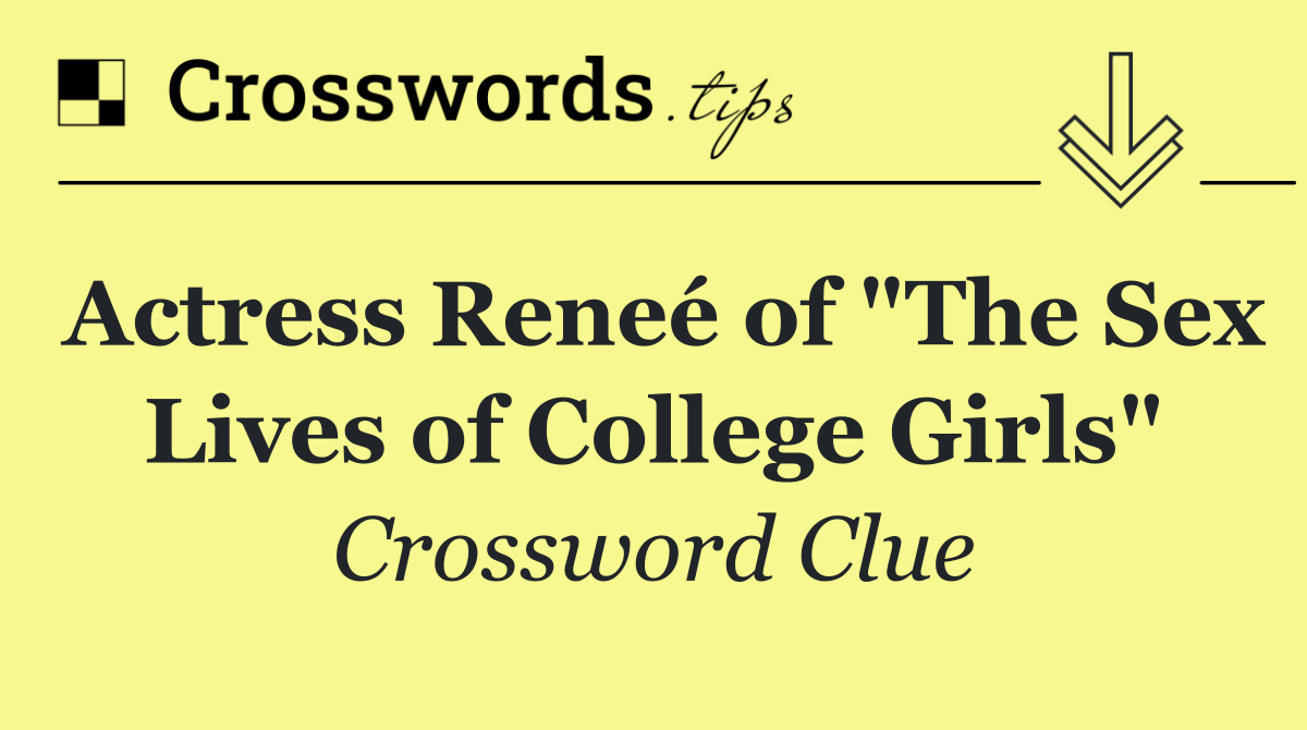 Actress Reneé of "The Sex Lives of College Girls"