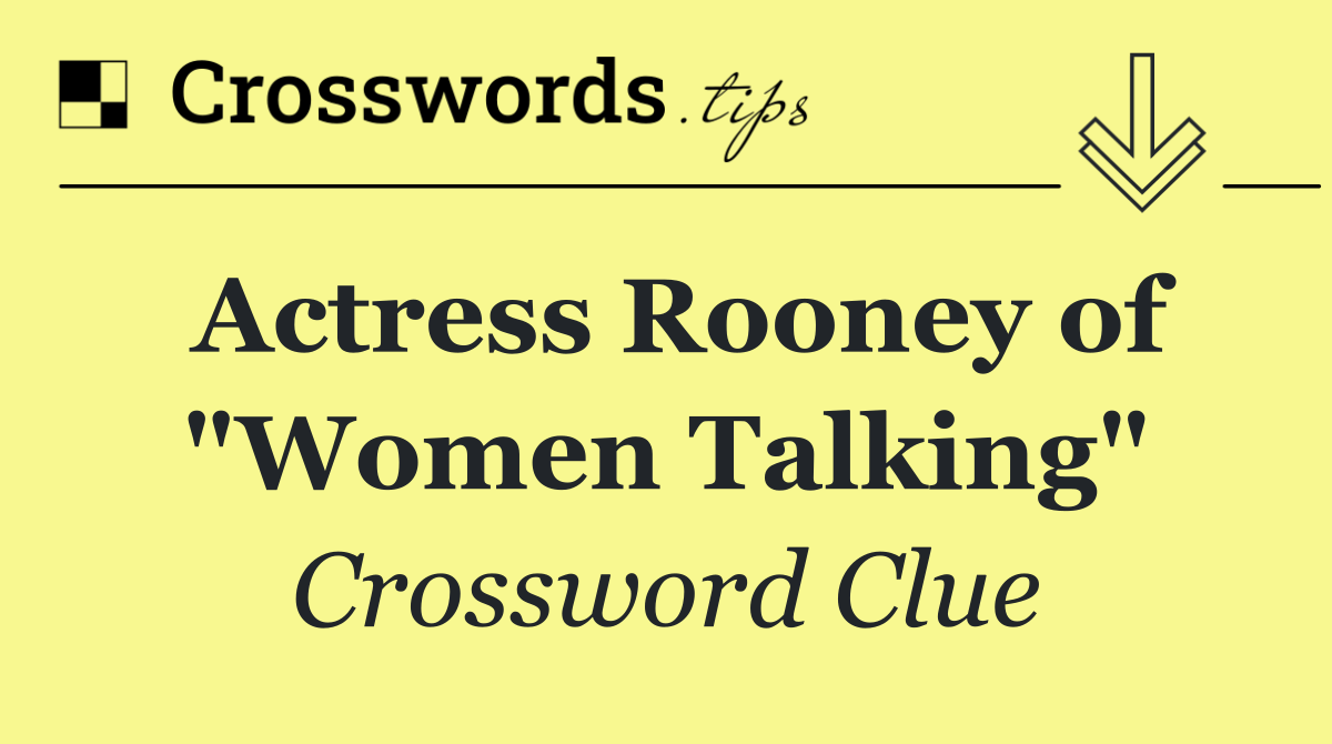 Actress Rooney of "Women Talking"