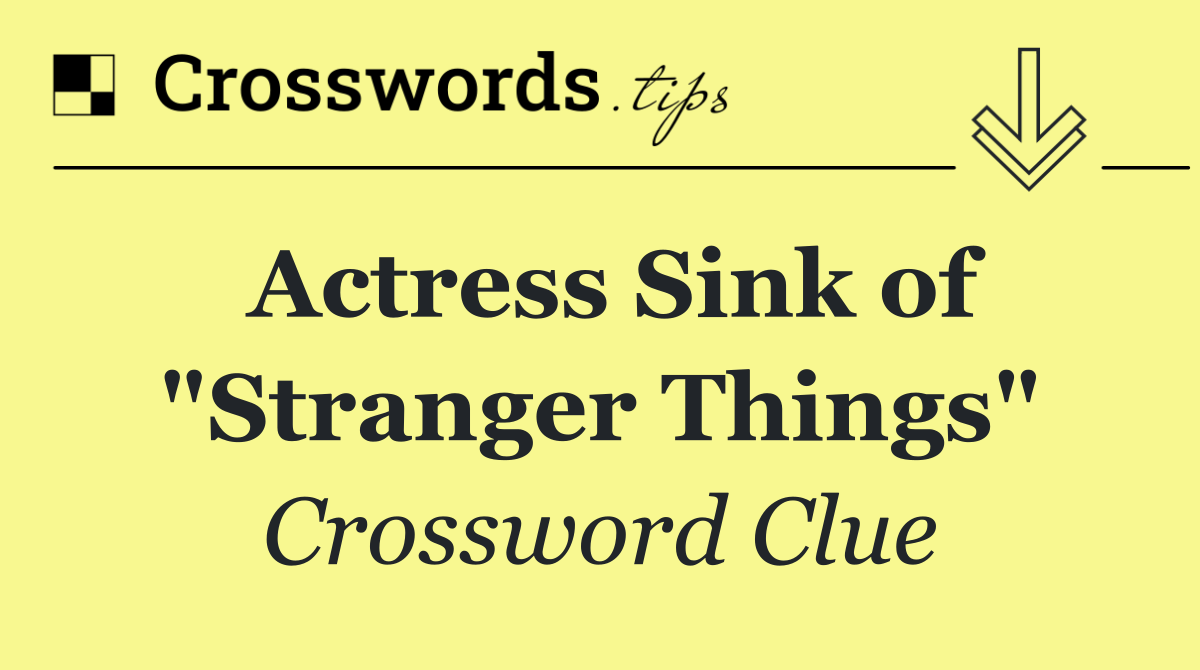 Actress Sink of "Stranger Things"