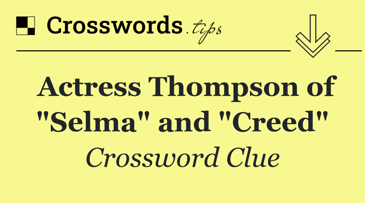 Actress Thompson of "Selma" and "Creed"
