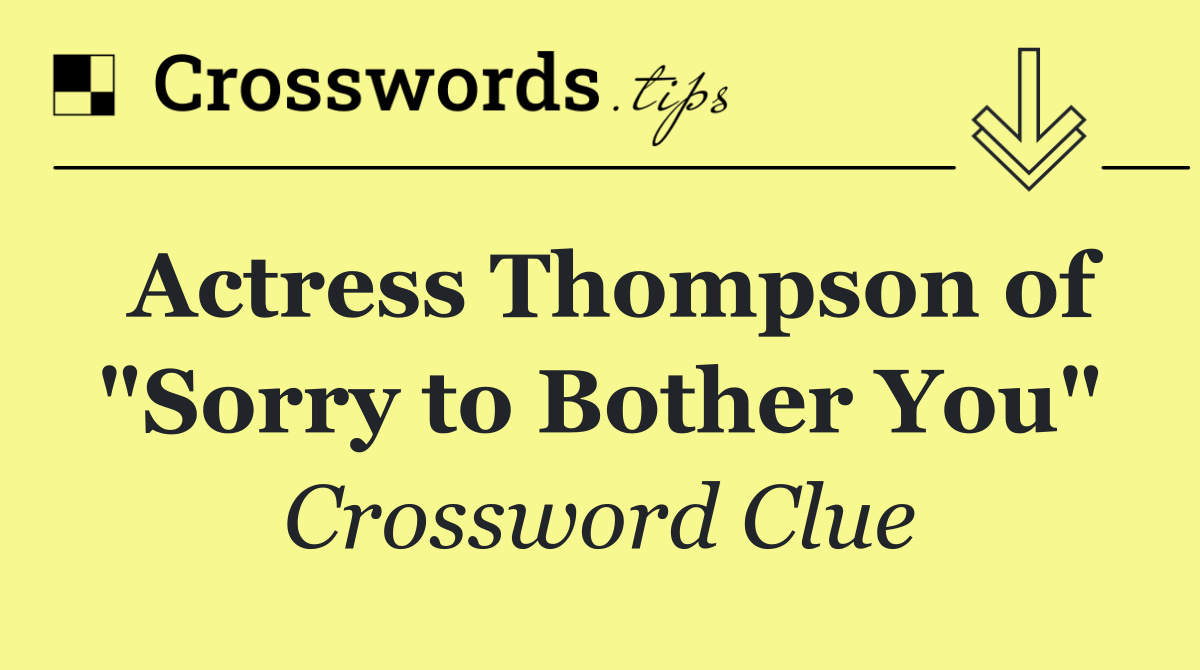 Actress Thompson of "Sorry to Bother You"