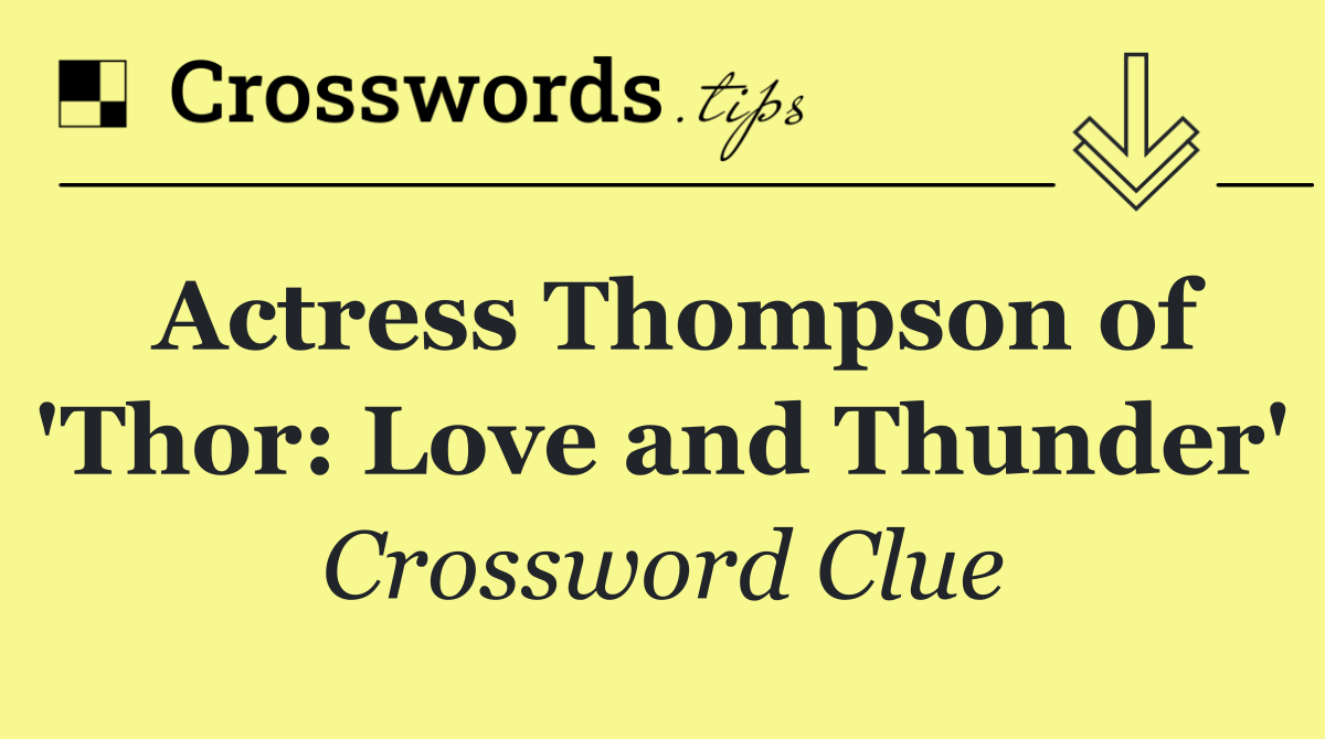 Actress Thompson of 'Thor: Love and Thunder'