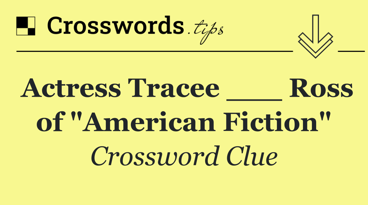 Actress Tracee ___ Ross of "American Fiction"