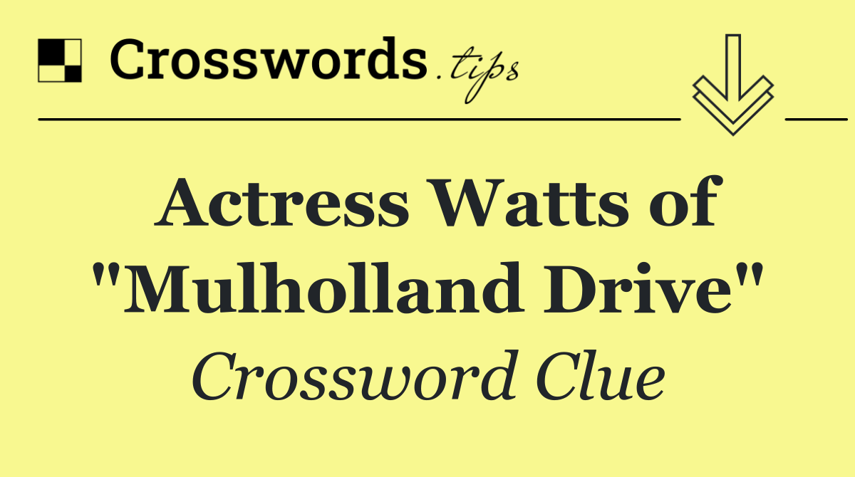 Actress Watts of "Mulholland Drive"