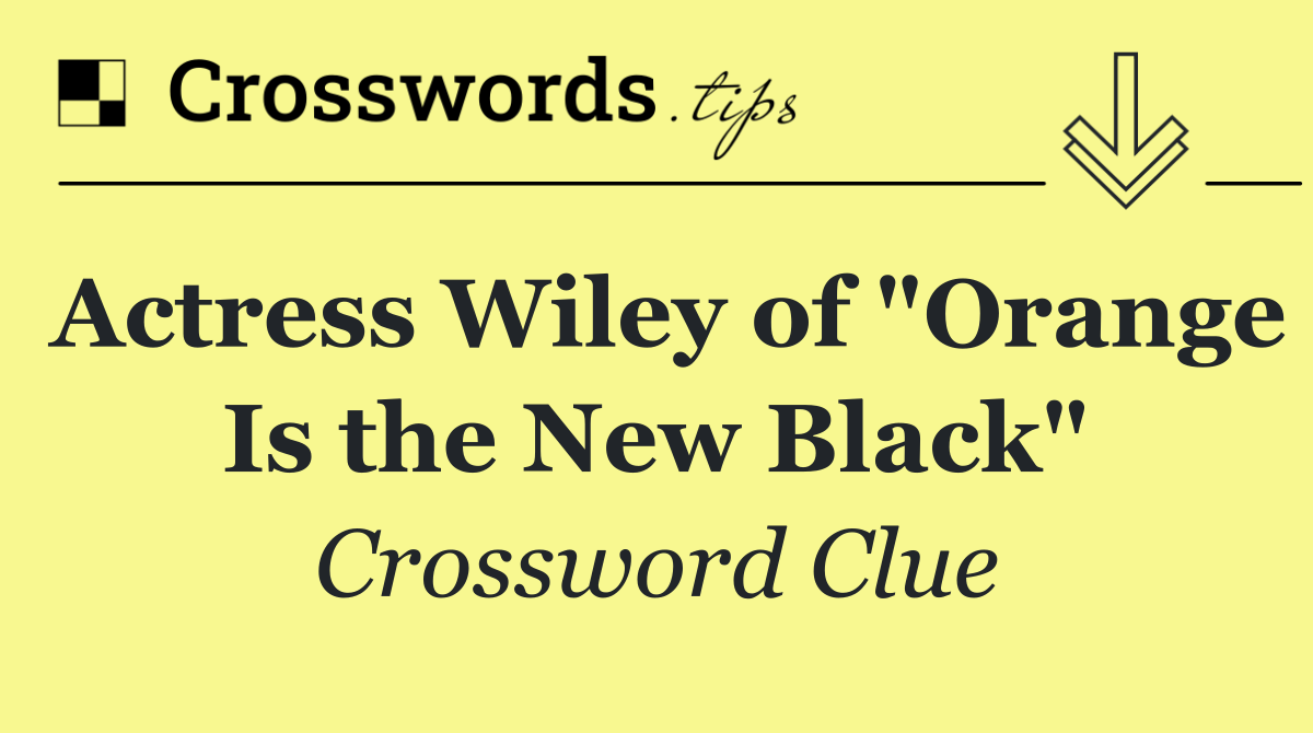 Actress Wiley of "Orange Is the New Black"