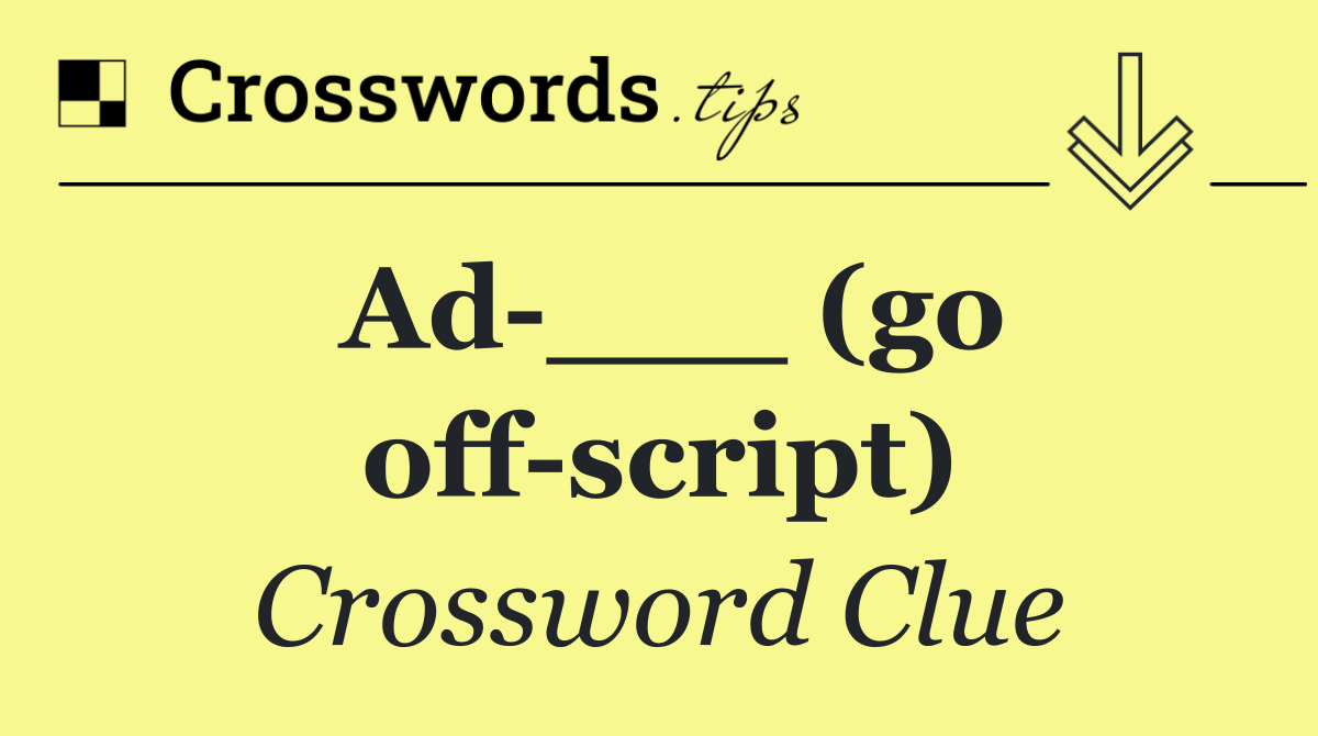 Ad ___ (go off script)