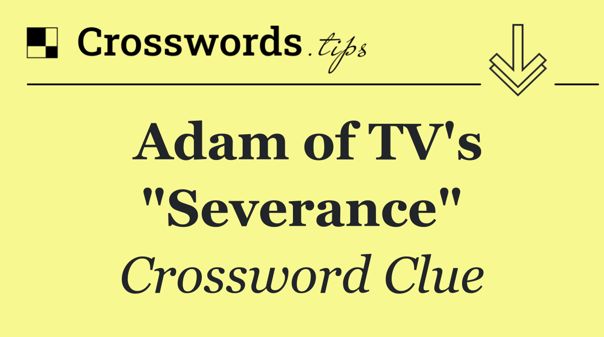 Adam of TV's "Severance"