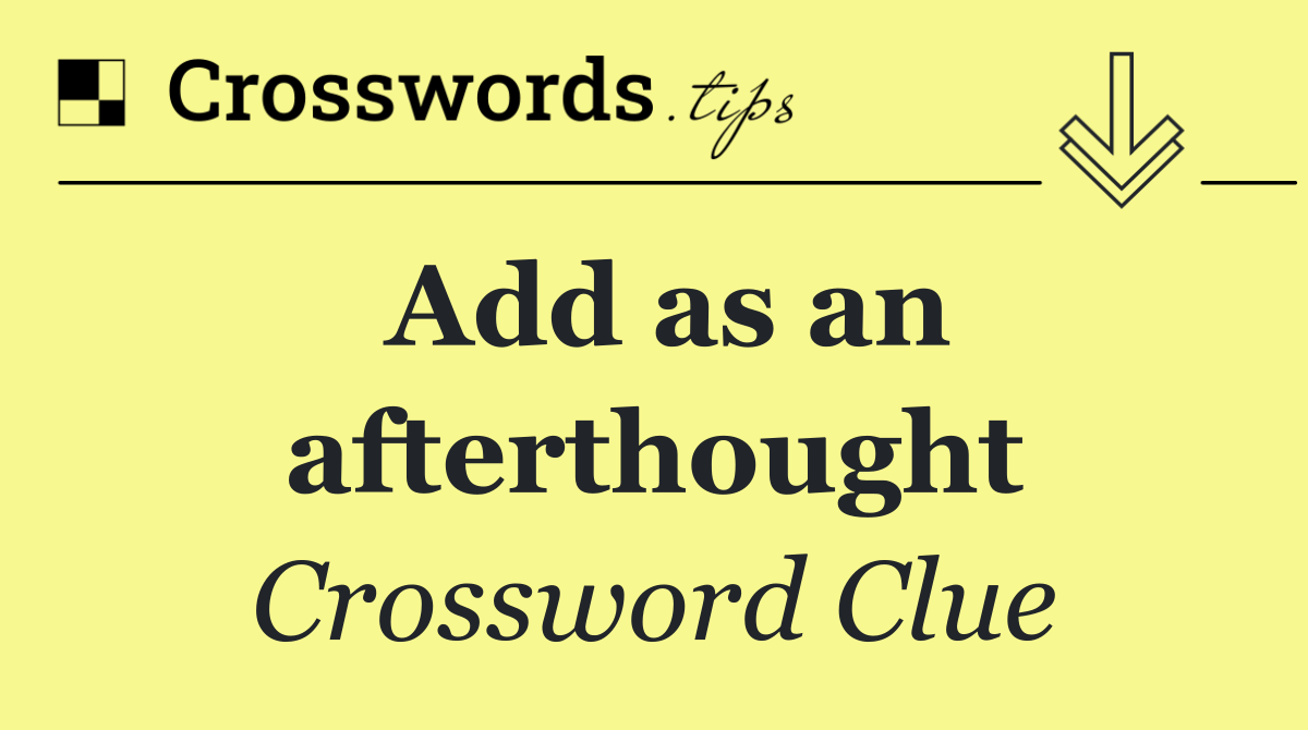 Add as an afterthought