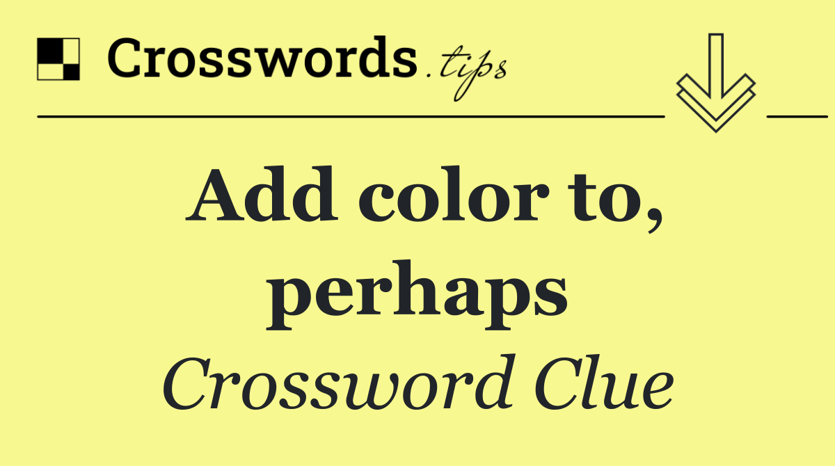 Add color to, perhaps