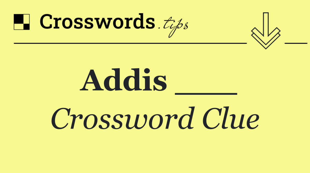 Addis ___