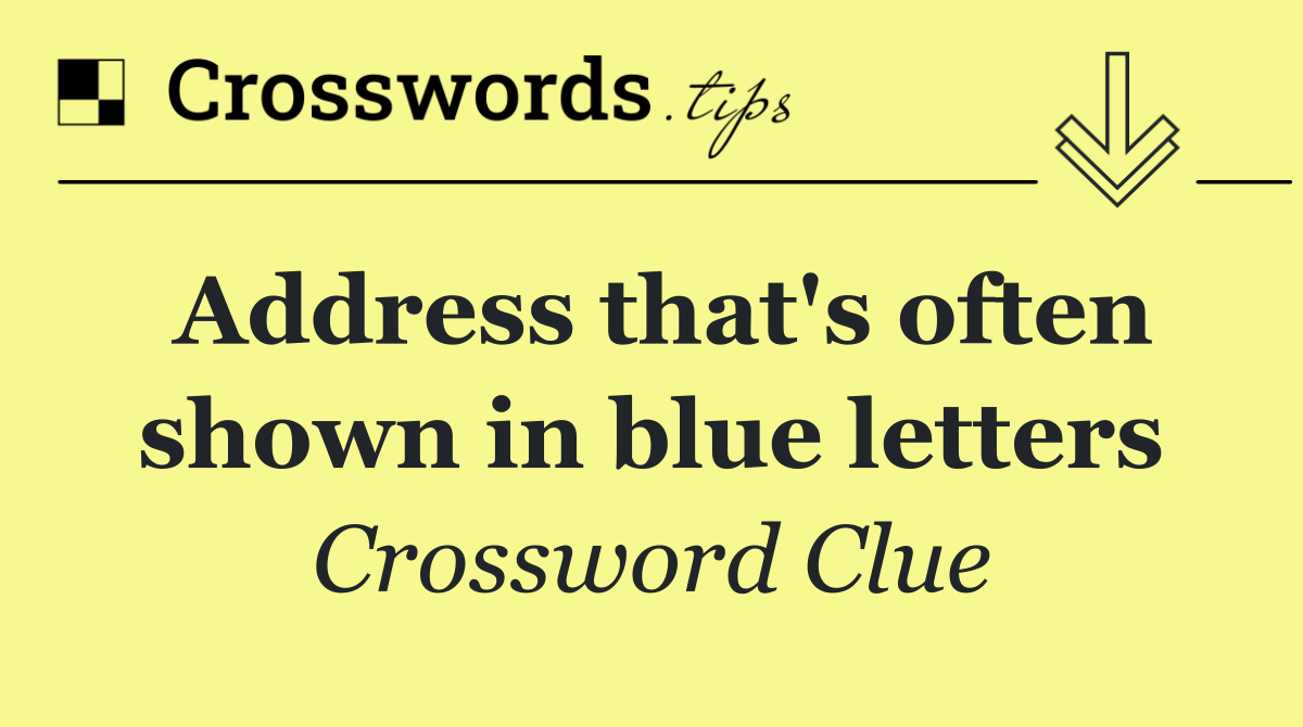 Address that's often shown in blue letters