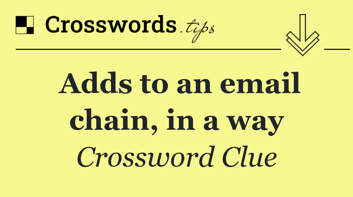 Adds to an email chain, in a way